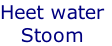 Heet water
Stoom